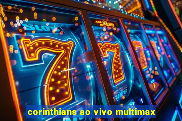 corinthians ao vivo multimax