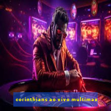 corinthians ao vivo multimax