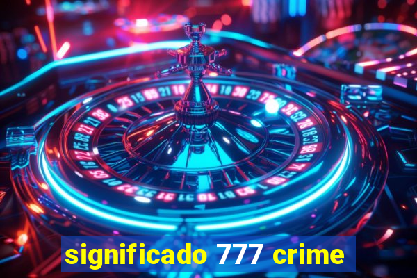 significado 777 crime