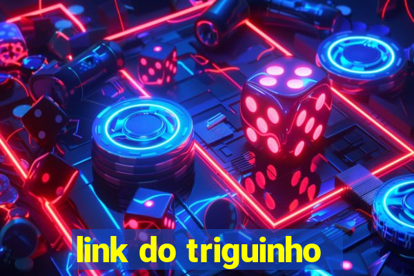 link do triguinho