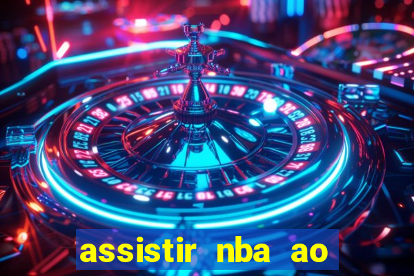 assistir nba ao vivo multicanais