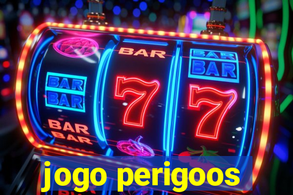 jogo perigoos