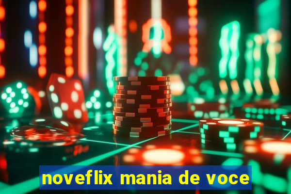 noveflix mania de voce