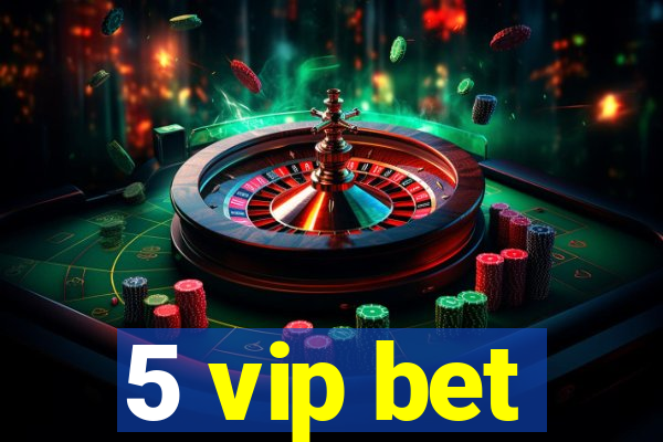 5 vip bet