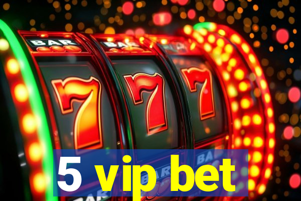 5 vip bet