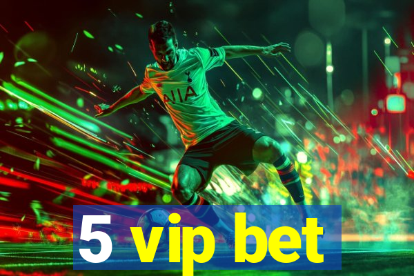 5 vip bet