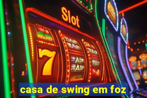 casa de swing em foz