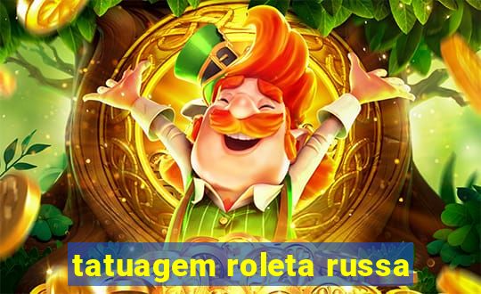 tatuagem roleta russa