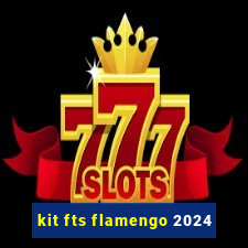 kit fts flamengo 2024