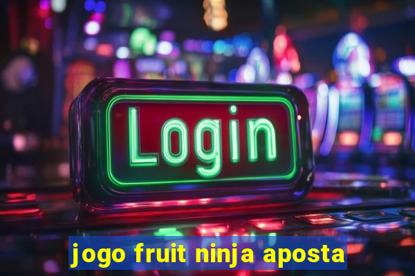 jogo fruit ninja aposta