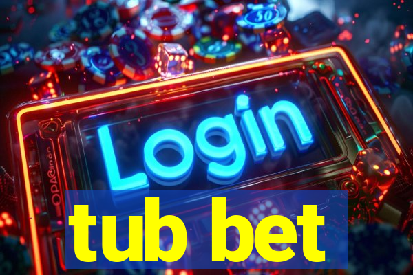 tub bet