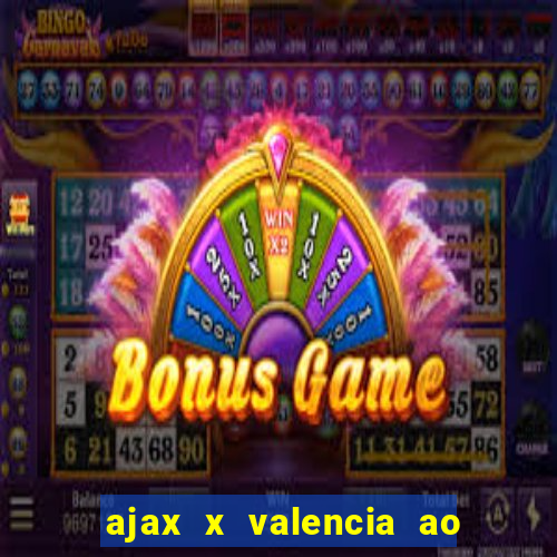 ajax x valencia ao vivo futemax