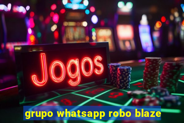 grupo whatsapp robo blaze