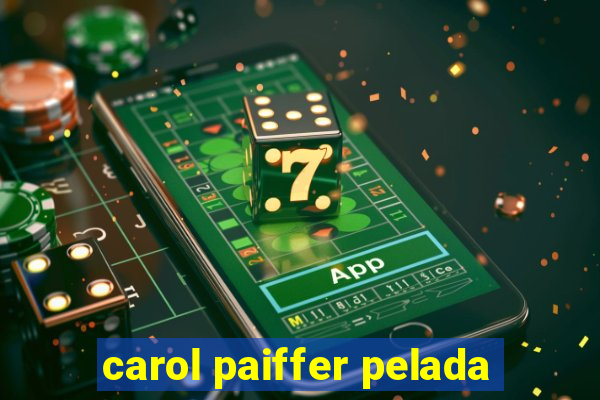 carol paiffer pelada