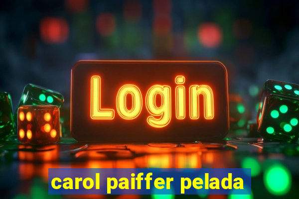 carol paiffer pelada