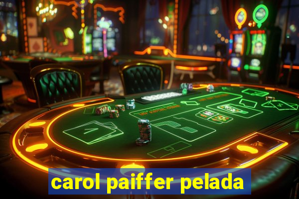 carol paiffer pelada