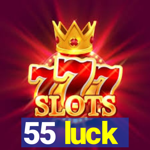 55 luck