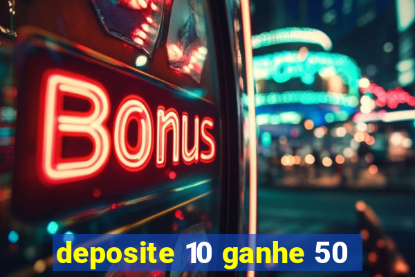 deposite 10 ganhe 50