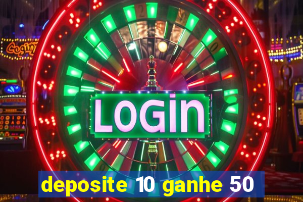 deposite 10 ganhe 50