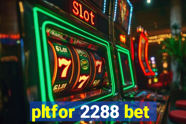 pltfor 2288 bet