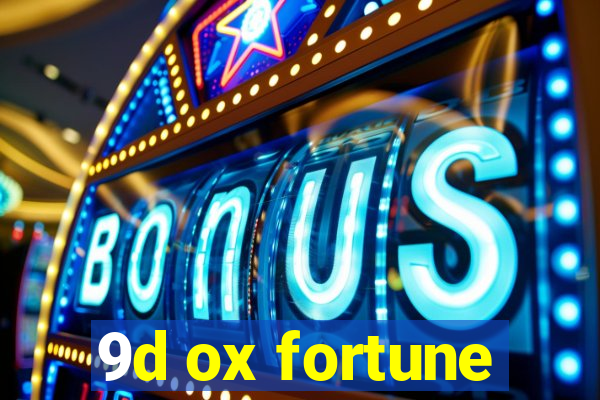 9d ox fortune