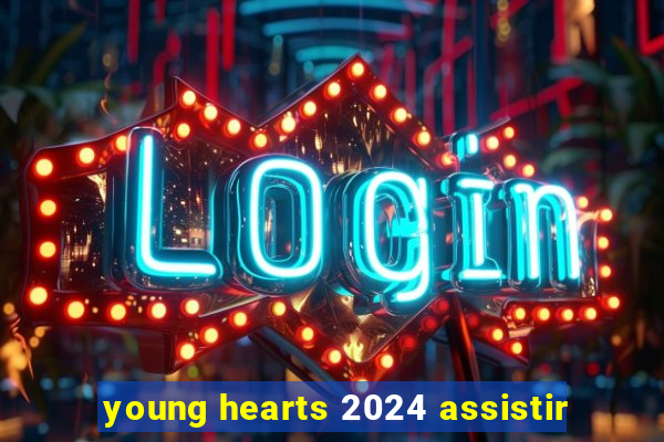 young hearts 2024 assistir