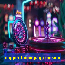 copper boom paga mesmo