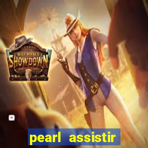 pearl assistir online megaflix