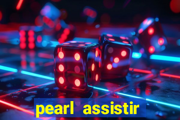 pearl assistir online megaflix