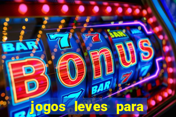 jogos leves para pc fraco blog