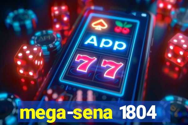 mega-sena 1804