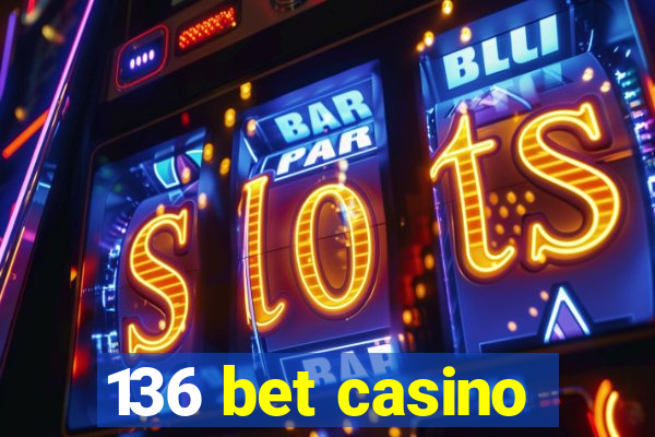 136 bet casino