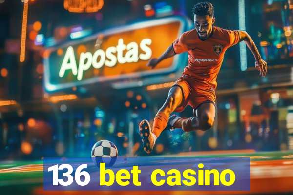 136 bet casino