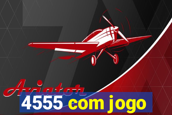 4555 com jogo