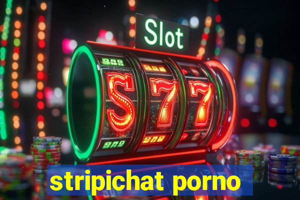 stripichat porno