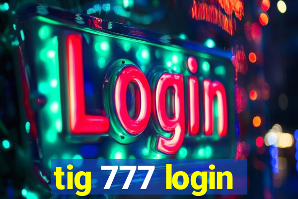 tig 777 login