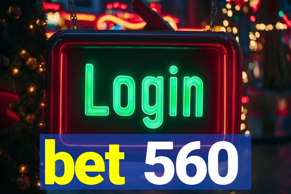 bet 560