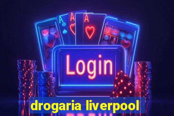 drogaria liverpool