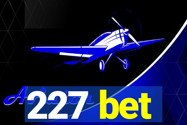 227 bet