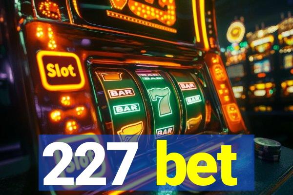 227 bet