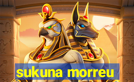 sukuna morreu