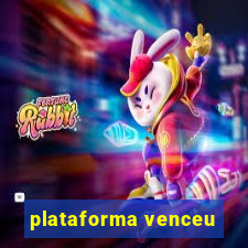 plataforma venceu