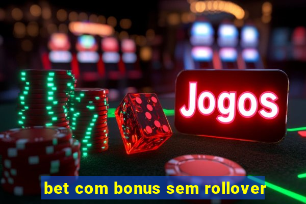 bet com bonus sem rollover