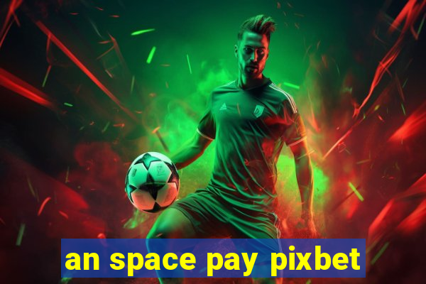 an space pay pixbet