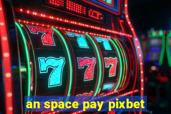 an space pay pixbet