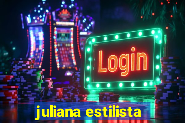 juliana estilista