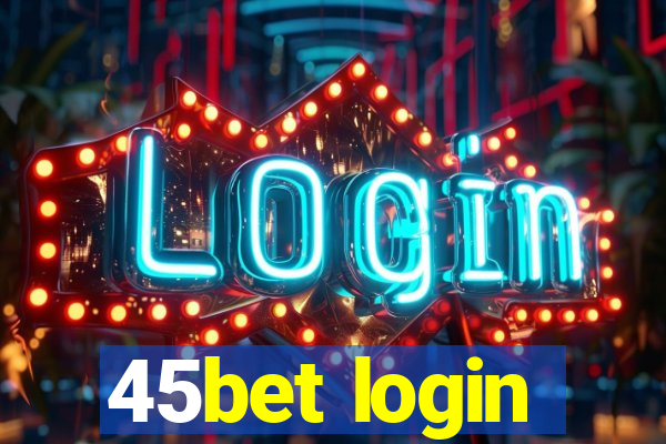 45bet login