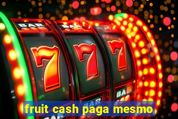 fruit cash paga mesmo