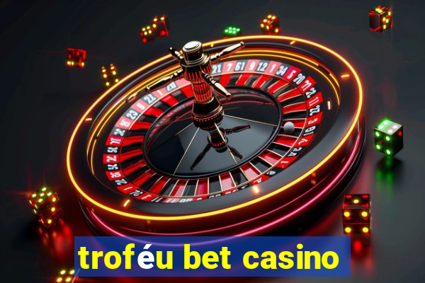 troféu bet casino