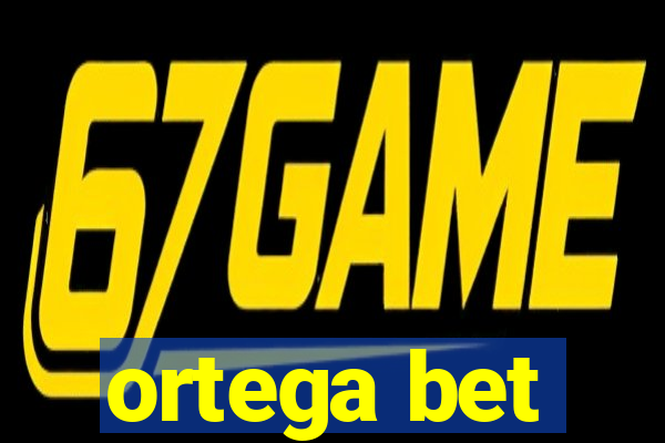 ortega bet